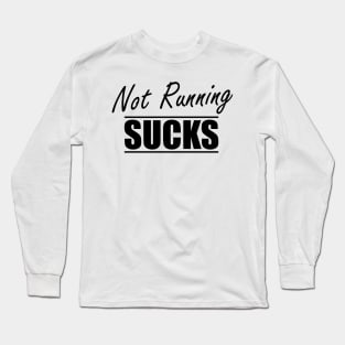 Runner - Not running sucks Long Sleeve T-Shirt